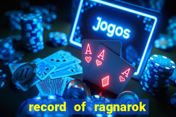 record of ragnarok 3 temporada onde assistir